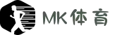 MK体育 (mksports) - 官方网站 - 亚洲领先体育娱乐平台